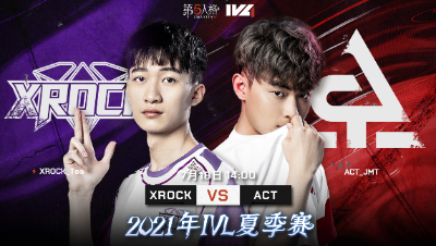【2021IVL】夏季赛W6D3录像 XROCK vs ACT 第三局